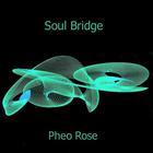 Pheo Rose - Soul Bridge