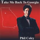 phil coley - Take Me Back To Georgia