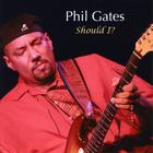 Phil Gates - Should I?