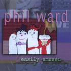 Phil Ward - Easily Amused