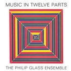 Philip Glass - Music In Twelve Parts CD1