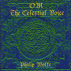 Philip Wolfe - OM The Celestial Voice
