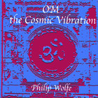 Philip Wolfe - Om the Cosmic Vibration