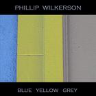 Phillip Wilkerson - Blue Yellow Grey EP