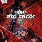 Pig Iron - The Law & The Road Are One