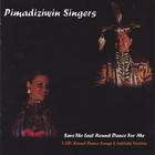 Pimadiziwin Singers - Save the Last Round Dance For Me