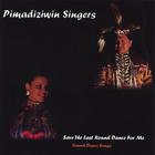 Pimadiziwin Singers - Save the Last Round Dance For Me (Round Dance Version)