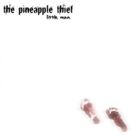 The Pineapple Thief - Little Man
