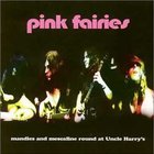 Pink Fairies - Mandies And Mescaline Round At Uncle Harry