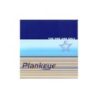 Plankeye - The One and Only