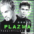 Plazma - Take My Love