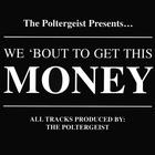 Poltergeist - We 'Bout to Get This Money