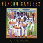 Poncho Sanchez - Afro-Cuban Fantasy