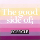 The Good Side Of; Popsicle. CD1