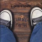 Praise-Apella - Have Faith