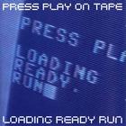 Press Play on Tape - Loading Ready Run