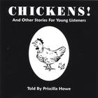 Priscilla Howe - Chickens! And Other Stories For Young Children
