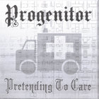 Progenitor - Pretending To Care