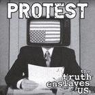Protest - The Truth Enslaves Us