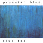 Prussian Blue - Blue Too