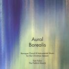 Publick Musick - Aural Borealis:  Baroque Choral and Instrumental Music for the Christmas Season