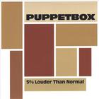 Puppetbox - 5% Louder Than Normal