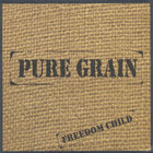 Pure Grain - Freedom Child