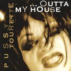 Pussy Tourette - Outta My House