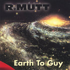 R. Mutt - Earth To Guy