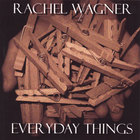 Rachel Wagner - Everyday Things