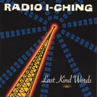 RADIO I-CHING - Last Kind Words