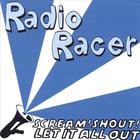 Radio Racer - Scream! Shout! Let It All Out
