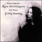 Rain Worthington - If Only Knowing