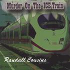 Randall Cousins - Murder on the ICE-Train