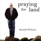 Randall Williams - Praying for Land