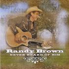 Randy Brown - Never Heard of Him