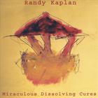 Randy Kaplan - Miraculous Dissolving Cures