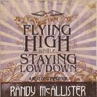 Randy Mcallister - Flying High While Staying Low Down