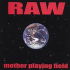 RAW - Mother Playing Field