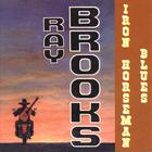 Ray Brooks - Ironhorseman Blues
