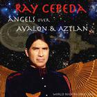 Ray Cepeda - Angels over Avalon and Aztlan