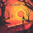 Ray DeTone - Strange World