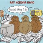 Ray Korona Band - The Safe Thing To Do