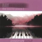 Ray Watson - The Secret Place 2 - Passionate Pursuit