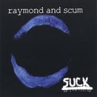 Raymond And Scum - Suck
