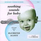 Raymond Scott - Soothing Sounds For Baby: Electronic Music By Raymond Scott, Vol. 1, 1 To 6 Months