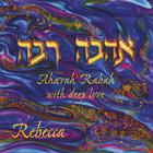 Rebecca - Ahavah Rabah - with deep love