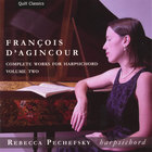 Rebecca Pechefsky - François d'Agincour: Complete Works for Harpsichord, Volume 2