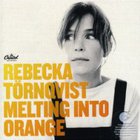 Rebecka Törnqvist - Melting into Orange