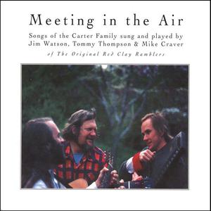 Meeting in the Air - Songs of the Carter Family sung and played by Jim Watson, Tommy Thompson and Mike Craver